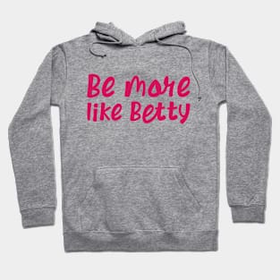 Less Karen's Be more Like Betty Hoodie